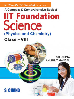 A Compact and Comprehensive IIT Foundation Science (Physics and Chemistry) for class VIII